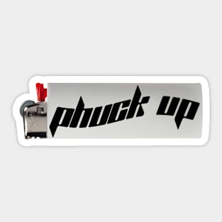 phuck up lighter Sticker